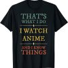 Anime Lover – I Watch Anime I Know Things T-Shirt