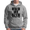 Beer Lover – Hold My Beer And Watch This Grey Pullover Hoodie