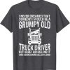 Car Lover – Trucker Shirt Grumpy Old Truck Driver Tees Funny T-Shirt